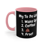 My To Do List: Wake Up, Coffee, Frac Mug 15oz