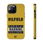 Parental Warning Oilfield Content Tough Phone Case (Golden)