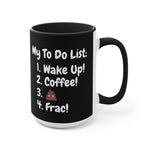 My To Do List: Wake Up, Coffee, Frac Mug 15oz