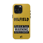 Parental Warning Oilfield Content Tough Phone Case (Golden)