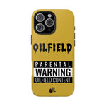 Parental Warning Oilfield Content Tough Phone Case (Golden)