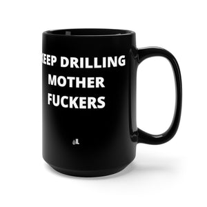 Keep Drilling Mother Fuckers Black Mug 15oz