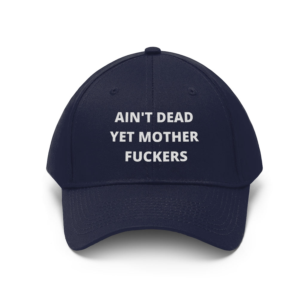 Unisex AIN'T DEAD YET MOTHER FUCKERS Twill Hat