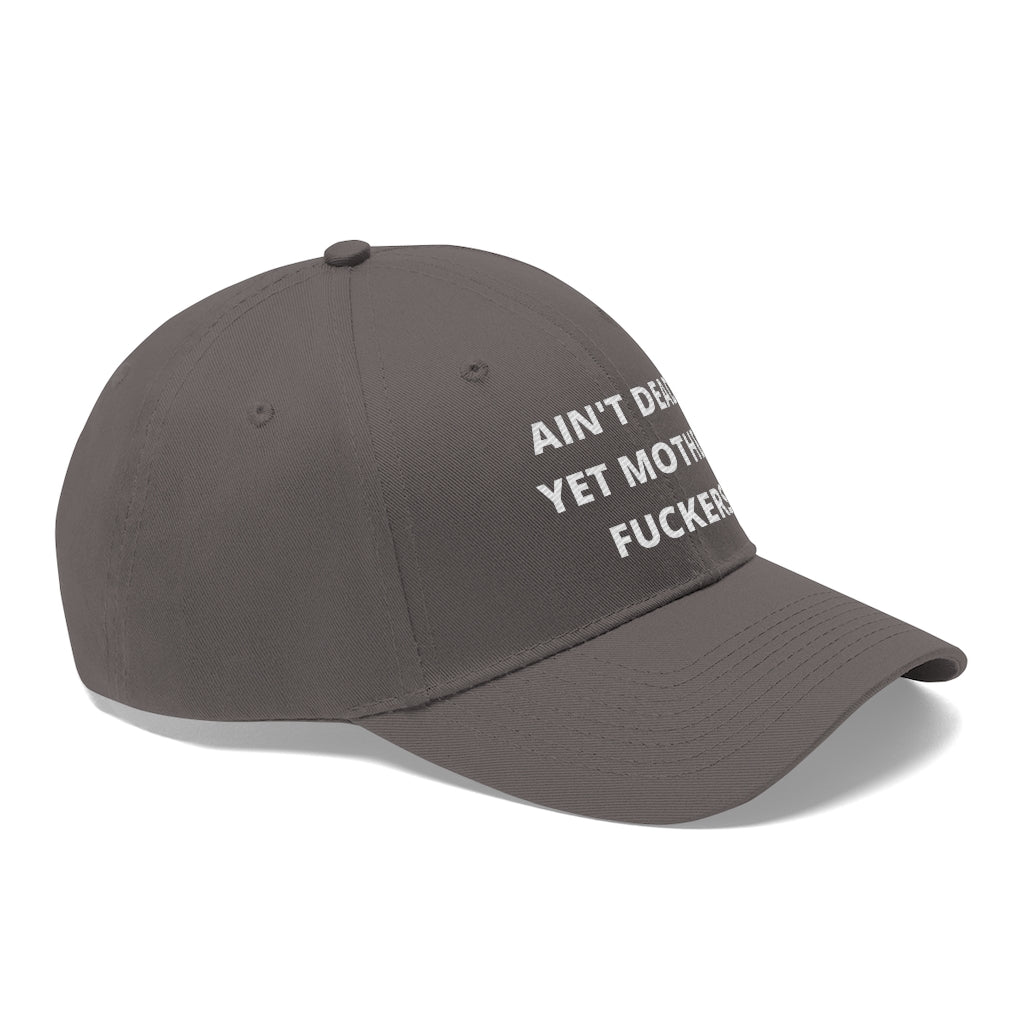 Unisex AIN'T DEAD YET MOTHER FUCKERS Twill Hat