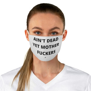 Ain't Dead Yet Mother Fuckers Fabric Face Mask