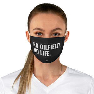 No Oilfield, No Life Fabric Face Mask