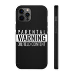 Parental Warning Oilfield Content Tough Phone Case (Black)