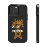 We Do It Deeper Tough Phone Case (Black)