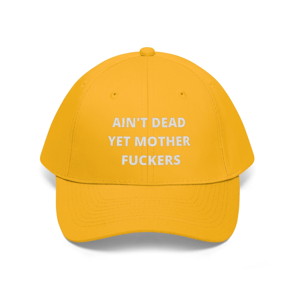 Unisex AIN'T DEAD YET MOTHER FUCKERS Twill Hat