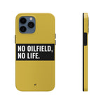 No Oilfield, No Life Tough Phone Case (Metallic Gold)