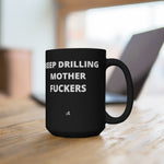 Keep Drilling Mother Fuckers Black Mug 15oz