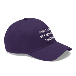 Unisex AIN'T DEAD YET MOTHER FUCKERS Twill Hat