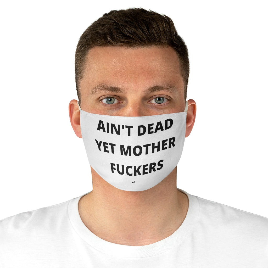 Ain't Dead Yet Mother Fuckers Fabric Face Mask