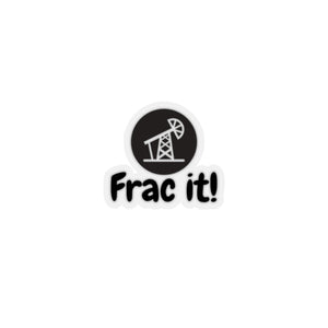 Frac it Sticker