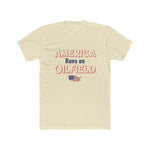 America Runs On Oilfield Man's Tee