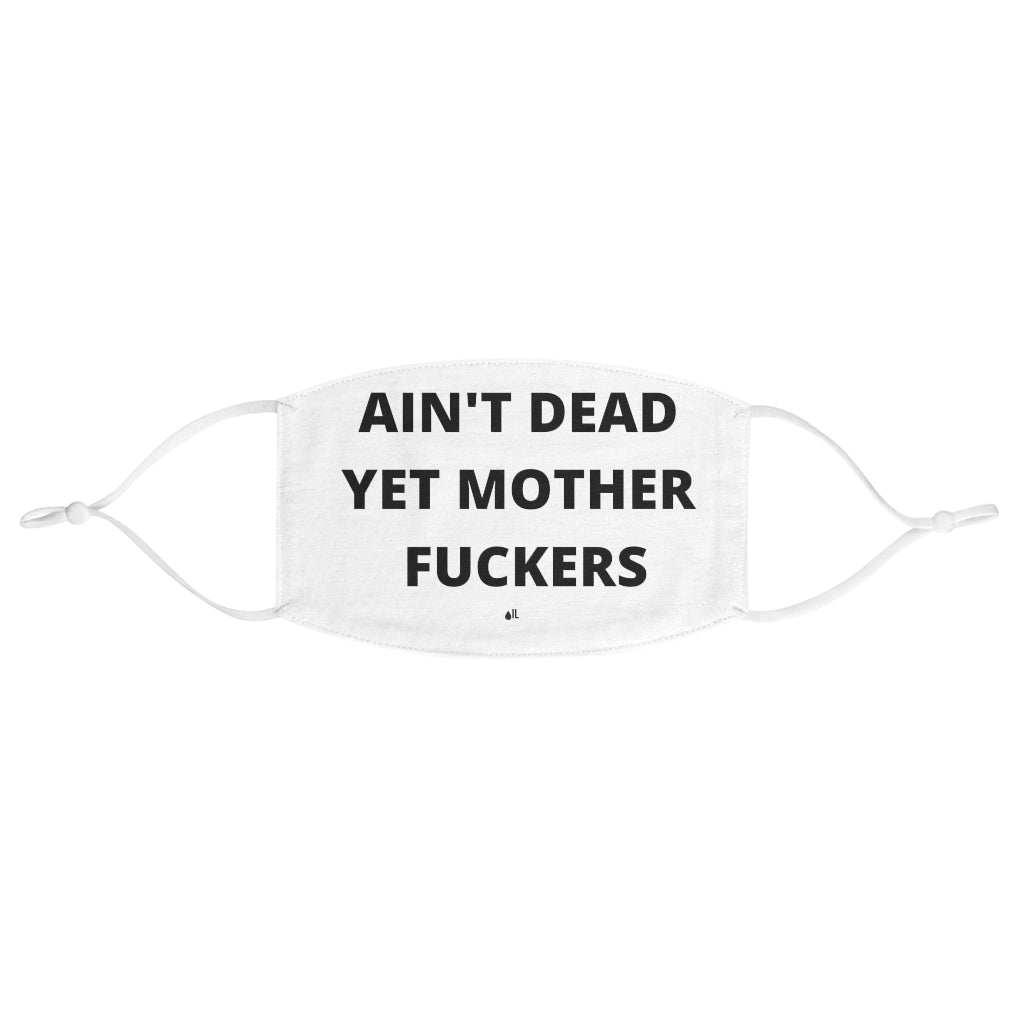 Ain't Dead Yet Mother Fuckers Fabric Face Mask