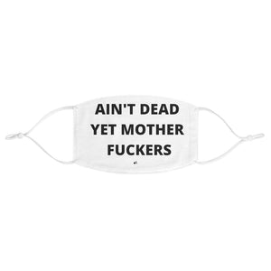 Ain't Dead Yet Mother Fuckers Fabric Face Mask