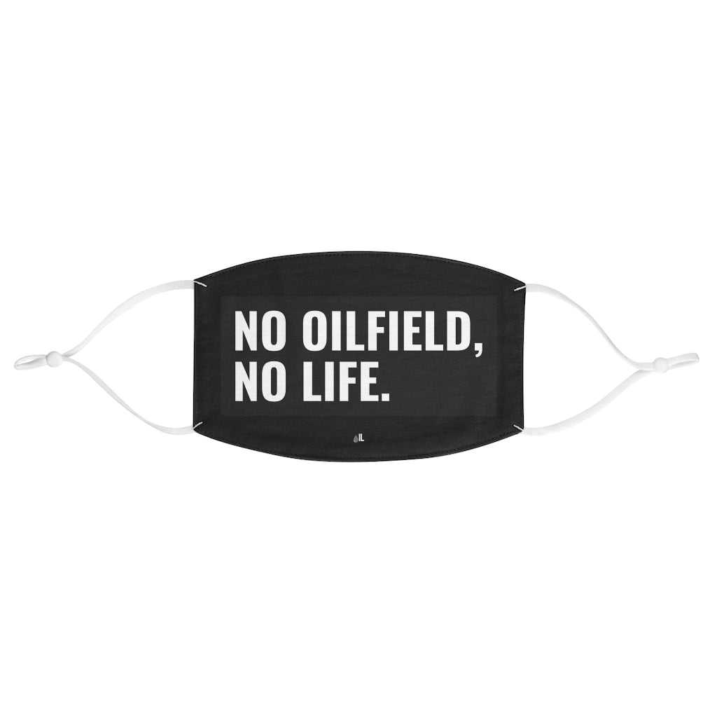 No Oilfield, No Life Fabric Face Mask