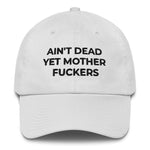 Ain't Dead Yet Mother Fuckers Cotton Cap (Made in USA)