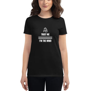 Trust Me I'm The MWD Women's Short Sleeve T-shirt